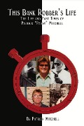 Cover-Bild zum Titel 'This Bank Robber's Life: The Life and Fast Times of Patrick "paddy" Mitchell' von 'Patrick Mitchell'