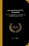 Les Aventures de Til Ulespiègle: Première Traduction Complète Faite sur L'original Allemand de 1519 - Pierre Jannet