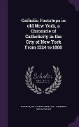 Cover-Bild zum Titel 'Catholic Footsteps in old New York, a Chronicle of Catholicity in the City of New York From 1524 to 1808' von ''