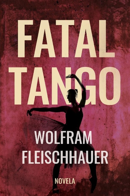 Fatal Tango - Wolfram Fleischhauer