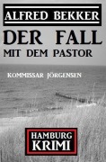 Cover-Bild zum Titel 'Der Fall mit dem Pastor: Kommissar Jörgensen Hamburg Krimi' von 'Alfred Bekker'
