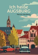 Cover-Bild zum Titel 'Ich heiße Augsburg' von 'Patrick Herzberg'