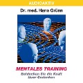 Mentales Training - Entdecken Sie die Kraft Ihrer Gedanken - Hans Grünn