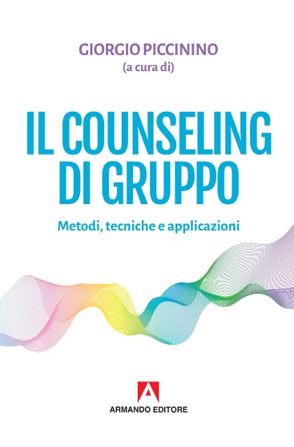 Il counseling di gruppo. Metodi, tecniche e applicazioni - 
