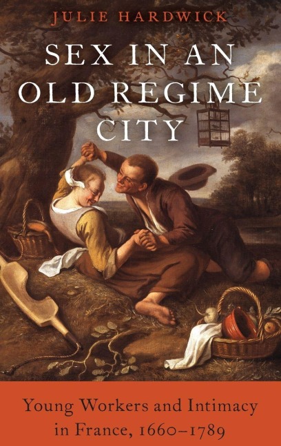 Sex in an Old Regime City - Julie Hardwick