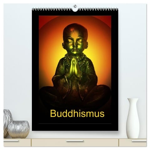 Buddhismus (hochwertiger Premium Wandkalender 2024 DIN A2 hoch), Kunstdruck in Hochglanz - Julia Axon Und Claudia Burlager
