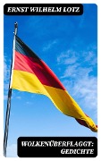 Wolkenüberflaggt: Gedichte - Ernst Wilhelm Lotz