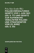 Polizeiverwaltungsgesetz vom 1. Juni 1931 (GS. S. 77) und Gesetz zur Aufhebung veralteter Polizei- und Strafgesetze vom 23. März (GS. S. 33) - 