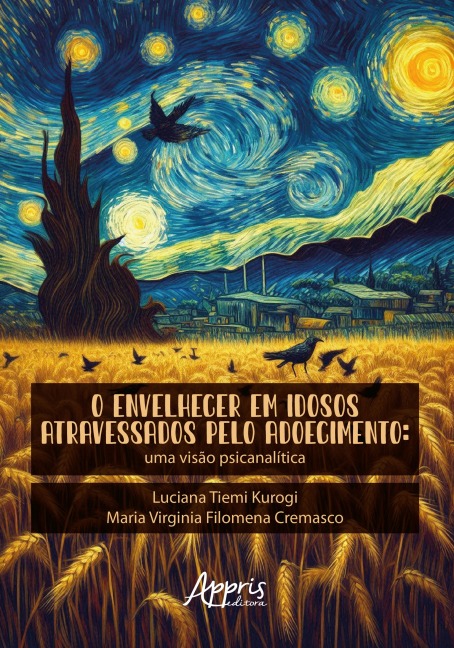 O Envelhecer em Idosos Atravessados Pelo Adoecimento: Uma Visão Psicanalítica - Luciana Tiemi Kurogi, Maria Virginia Filomena Cremasco