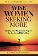 Wise Women Seeking More: Igniting Your Passion and Purpose for the Second Half of Life - C. Jessie Jones, Laurie Roades