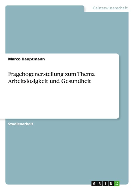 Fragebogenerstellung zum Thema Arbeitslosigkeit und Gesundheit - Marco Hauptmann