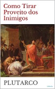 Cover-Bild zum Titel 'COMO TIRAR PROVEITO DOS INIMIGOS - Plutarco' von 'Plutarco'