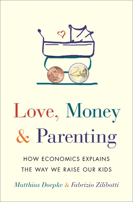 Love, Money, and Parenting - Fabrizio Zilibotti, Matthias Doepke