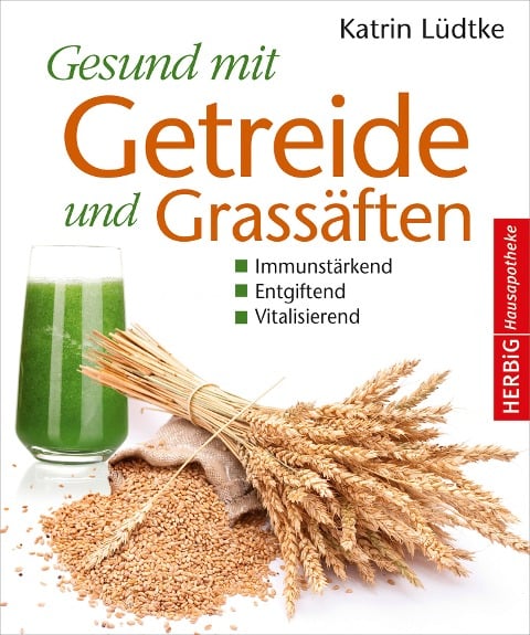Gesund mit Getreide und Grassäften - Katrin Lüdtke