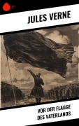 Cover-Bild zum Titel 'Vor der Flagge des Vaterlands' von 'Jules Verne'