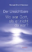 Der Unsichtbare. Wo war Gott, als er nicht da war? - Richard Elliot Friedmann