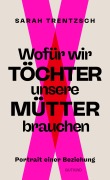 Wofür wir Töchter unsere Mütter brauchen - Sarah Trentzsch