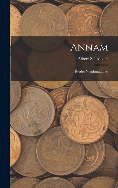 Annam: Études Numismatiques - Albert Schroeder