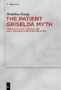 Cover-Bild zum Titel 'The Patient Griselda Myth' von 'Madeline Rüegg'