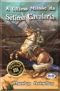 Cover-Bild zum Titel 'A Última Missão Da Sétima Cavalaria' von 'Charley Brindley'