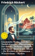 Cover-Bild zum Titel 'Gesammelte Werke: Gedichte + Nachdichtungen + Übersetzungen: Der Koran + Dschami + Indische Liebeslyrik + Rostem und Suhrab + Die Weisheit des Brahmanen + Winterträume + Mythen' von 'Friedrich Rückert'