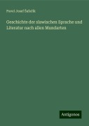 Geschichte der slawischen Sprache und Literatur nach allen Mundarten - Pavel Josef ¿Afa¿Ík