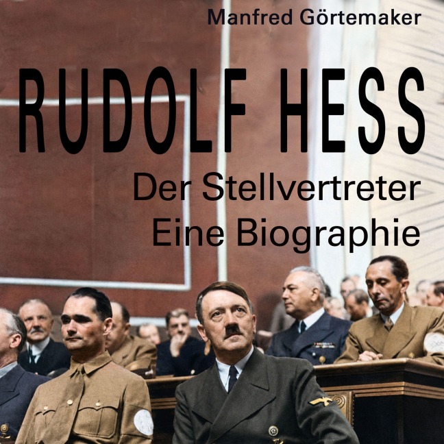 Rudolf Hess - Manfred Görtemaker