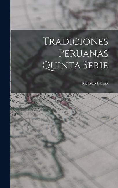 Tradiciones Peruanas quinta serie - Ricardo Palma