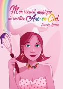 Cover-Bild zum Titel 'Mon recueil magique de recettes Arc-en-ciel' von 'Pascale Leconte'
