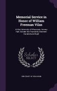 Cover-Bild zum Titel 'Memorial Service in Honor of William Freeman Vilas: At the University of Wisconsin, Armory Hall, October the Twentieth, Nineteen Hundred and Eight' von ''