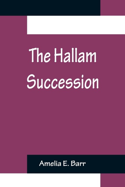 The Hallam Succession - Amelia E. Barr