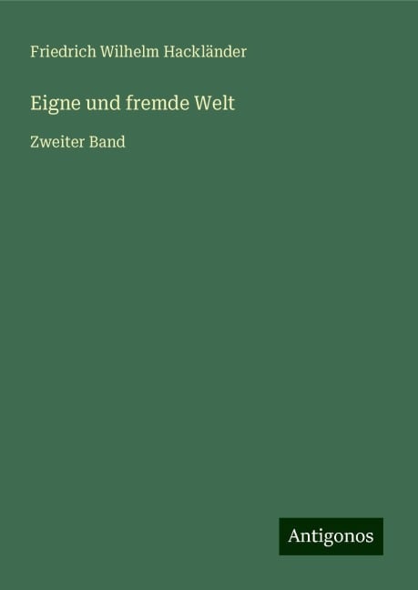 Eigne und fremde Welt - Friedrich Wilhelm Hackländer