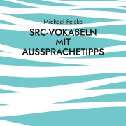Cover-Bild zum Titel 'SRC-Vokabeln mit Aussprachetipps' von 'Michael Felske'