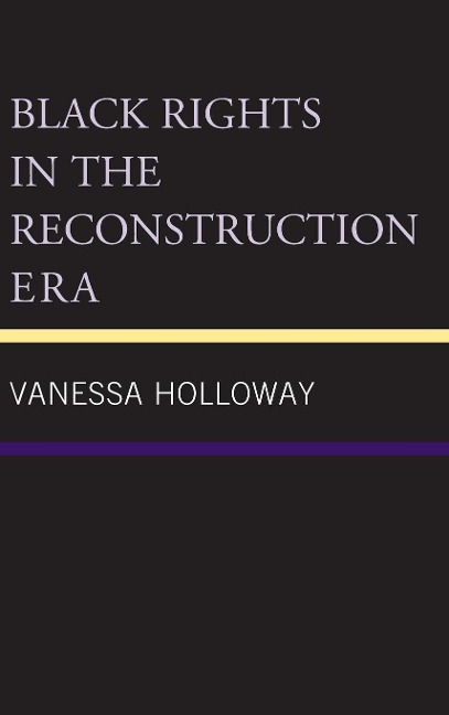 Black Rights in the Reconstruction Era - Vanessa Holloway