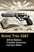 Cover-Bild zum Titel 'Krimi Trio 3367' von 'Alfred Bekker, Franklin Donovan, Carolyn Wells'