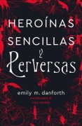 Cover-Bild zum Titel 'Heroinas Sencillas Y Perversas' von 'Emily M Danforth'