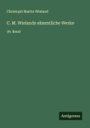 Cover-Bild zum Titel 'C. M. Wielands sämmtliche Werke' von 'Christoph Martin Wieland'
