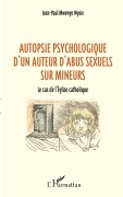 Cover-Bild zum Titel 'Autopsie psychologique d'un auteur d'abus sexuel sur mineurs' von 'Jean-Paul Mwenge Ngoie'