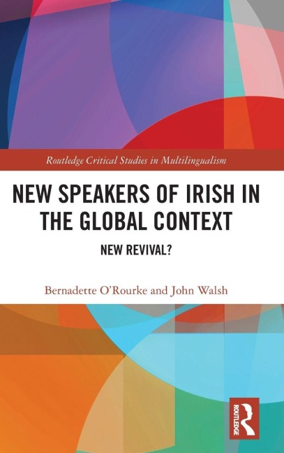 New Speakers of Irish in the Global Context - Bernadette O'Rourke, John Walsh