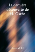 La dernière découverte de M. Oseba - George W. Bell