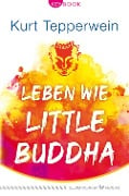 Leben wie Little Buddha - Kurt Tepperwein