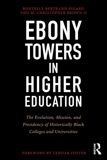 Ebony Towers in Higher Education - Ronyelle Bertrand Ricard, M. Christopher Brown Ii