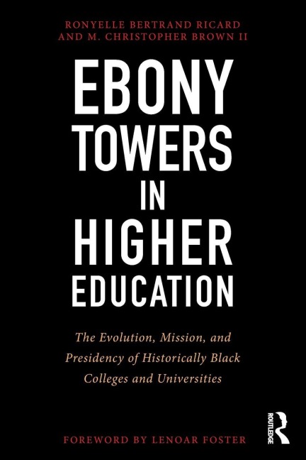 Ebony Towers in Higher Education - Ronyelle Bertrand Ricard, M. Christopher Brown Ii