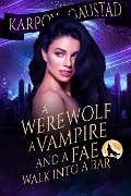 A Werewolf, A Vampire, and A Fae Walk Into A Bar (The Last Witch, #1) - Karpov Kinrade, Evan Gaustad