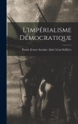 Cover-Bild zum Titel 'L'impérialisme Démocratique' von 'Baron Ernest Antoine Aimé L Seillière'