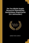 Der Von Michel Angelo Buonarroti Eigenhändig Geschriebene Augentractat (XVI Jahrhundert) - Albrecht Maria Berger