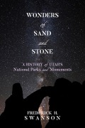 Cover-Bild zum Titel 'Wonders of Sand and Stone: A History of Utah's National Parks and Monuments' von 'Frederick H. Swanson'