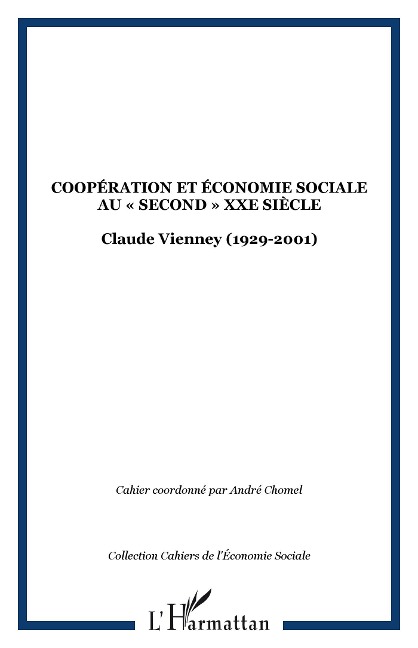 COOPÉRATION ET ÉCONOMIE SOCIALE AU «SECOND» XXe SIÈCLE - Cahier coordonne par Andre Chomel