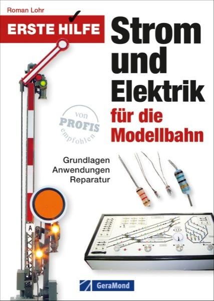 Erste Hilfe Strom und Elektrik für die Modellbahn - Roman Lohr
