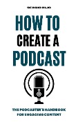 Cover-Bild zum Titel 'How to Create a Podcast: The Podcaster's Handbook for Engaging Content' von 'Sergio Rijo'